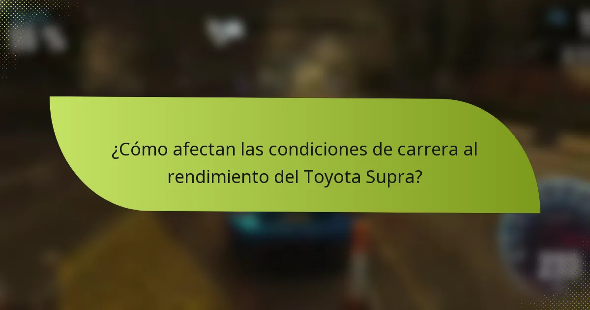 ¿Cómo afectan las condiciones de carrera al rendimiento del Toyota Supra?