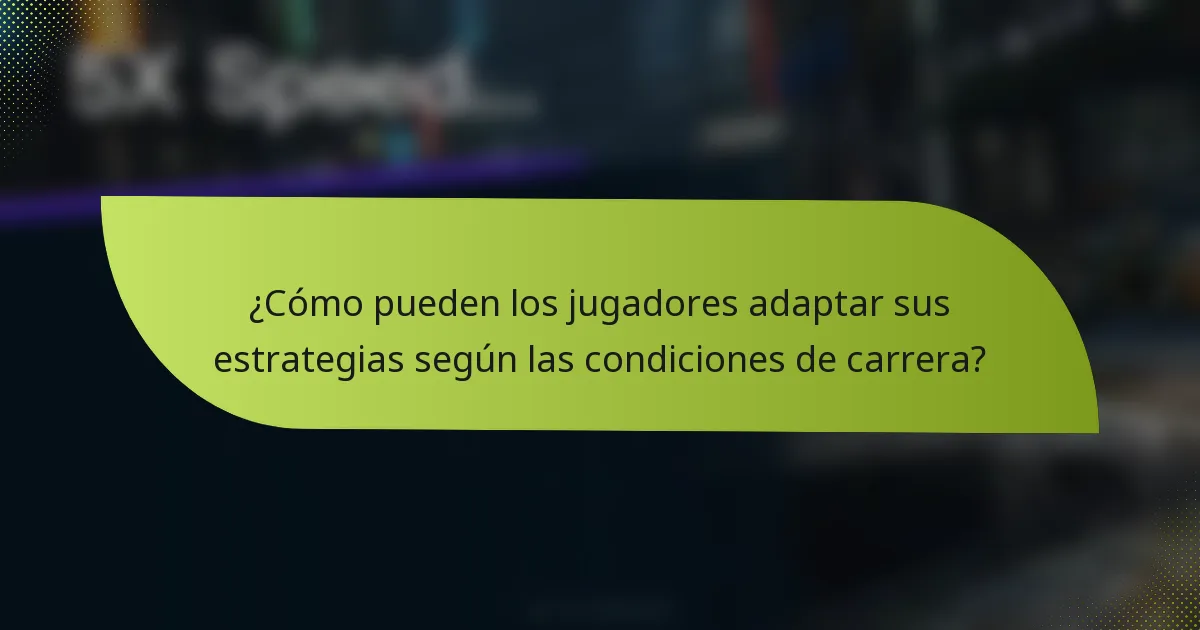 ¿Cómo pueden los jugadores adaptar sus estrategias según las condiciones de carrera?