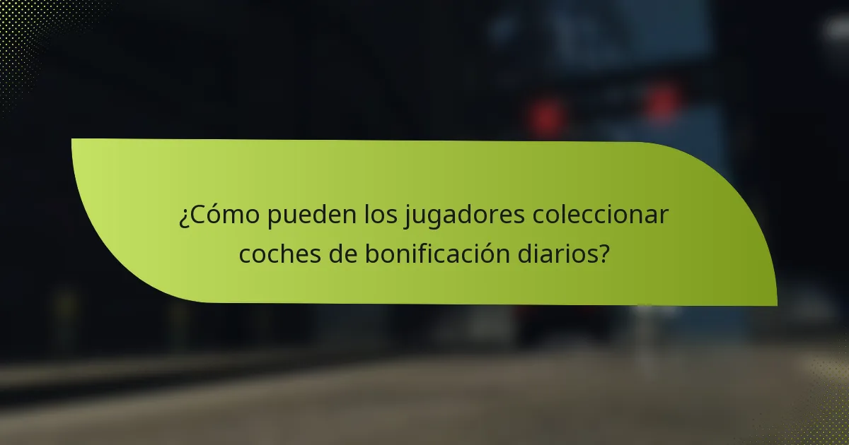 ¿Cómo pueden los jugadores coleccionar coches de bonificación diarios?