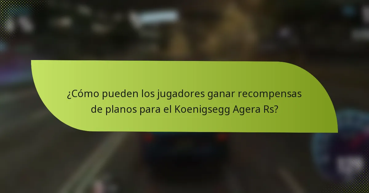 ¿Cómo pueden los jugadores ganar recompensas de planos para el Koenigsegg Agera Rs?