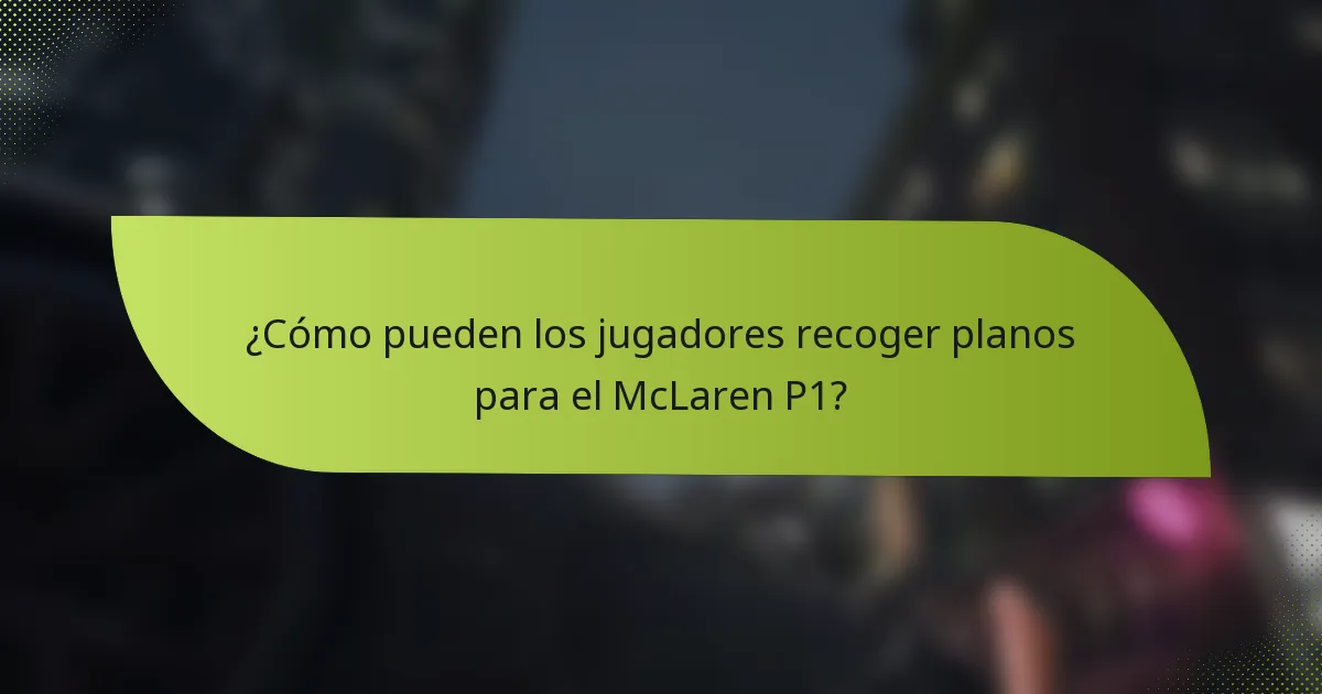 ¿Cómo pueden los jugadores recoger planos para el McLaren P1?