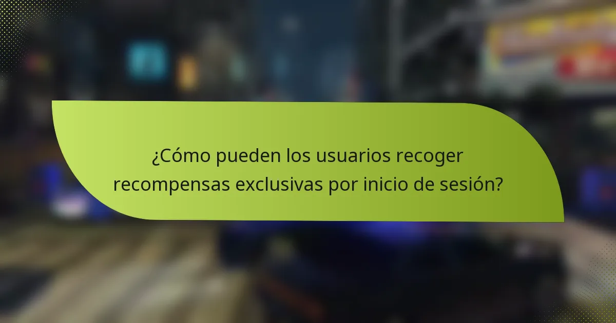 ¿Cómo pueden los usuarios recoger recompensas exclusivas por inicio de sesión?