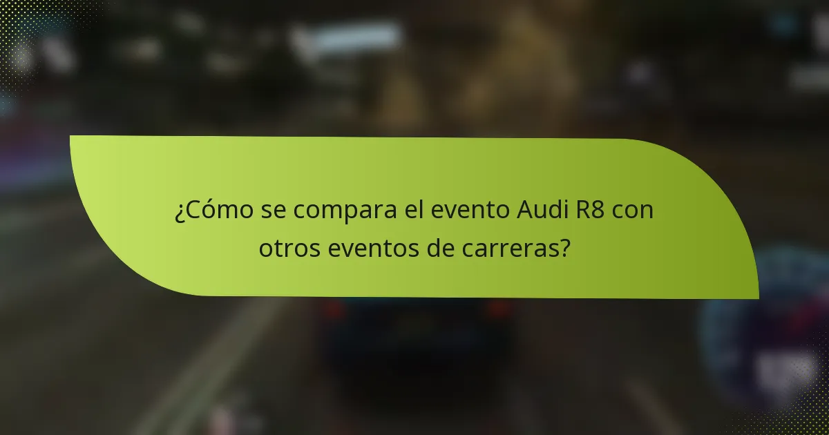 ¿Cómo se compara el evento Audi R8 con otros eventos de carreras?