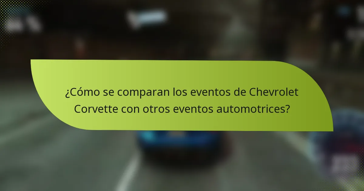 ¿Cómo se comparan los eventos de Chevrolet Corvette con otros eventos automotrices?