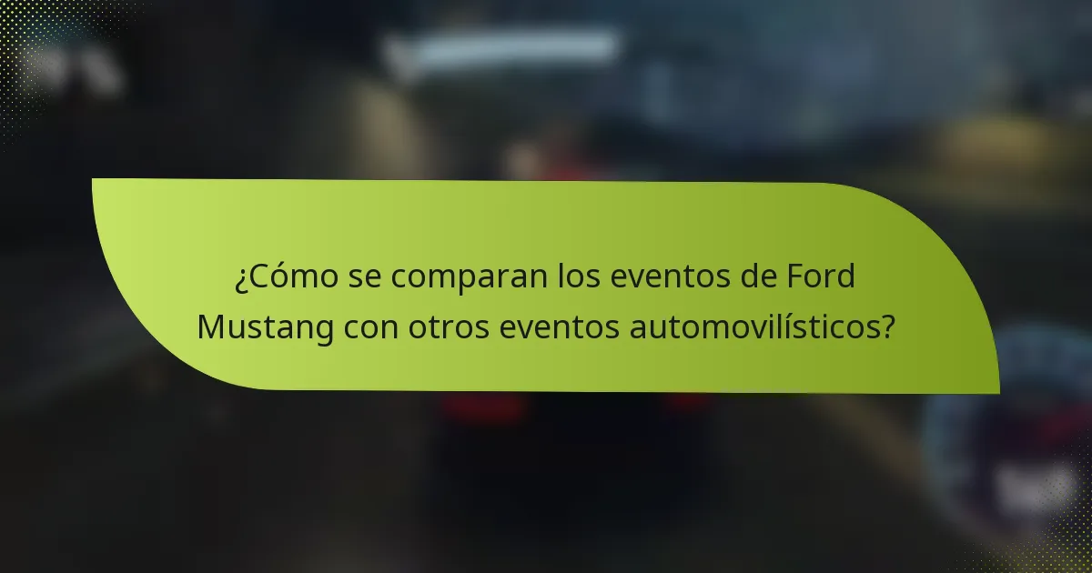 ¿Cómo se comparan los eventos de Ford Mustang con otros eventos automovilísticos?