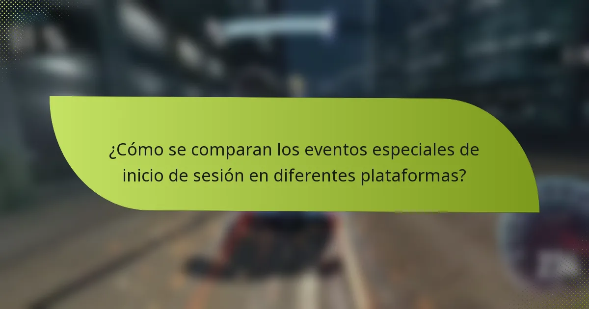 ¿Cómo se comparan los eventos especiales de inicio de sesión en diferentes plataformas?