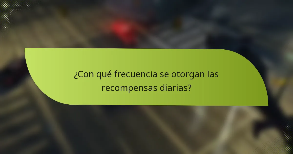 ¿Con qué frecuencia se otorgan las recompensas diarias?