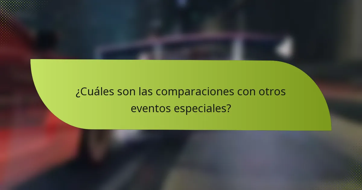 ¿Cuáles son las comparaciones con otros eventos especiales?