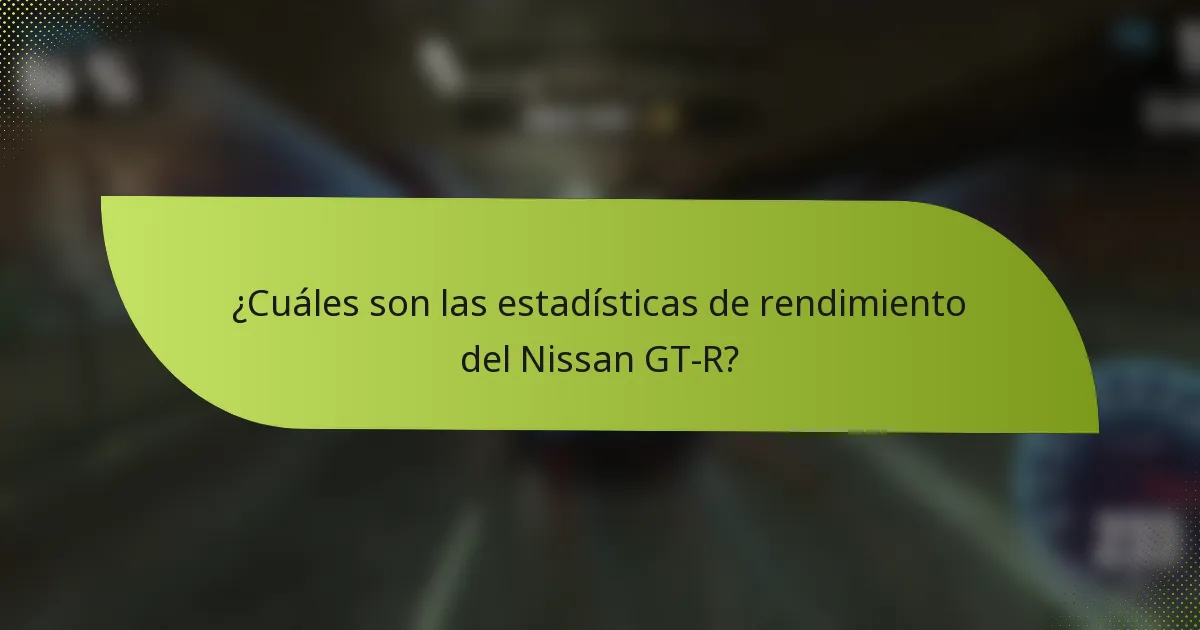 ¿Cuáles son las estadísticas de rendimiento del Nissan GT-R?