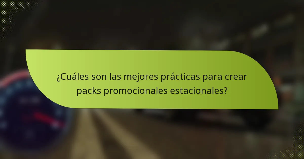 ¿Cuáles son las mejores prácticas para crear packs promocionales estacionales?
