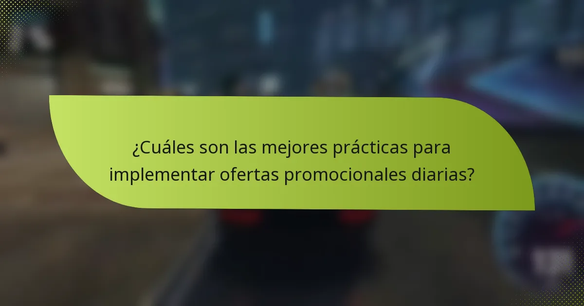¿Cuáles son las mejores prácticas para implementar ofertas promocionales diarias?