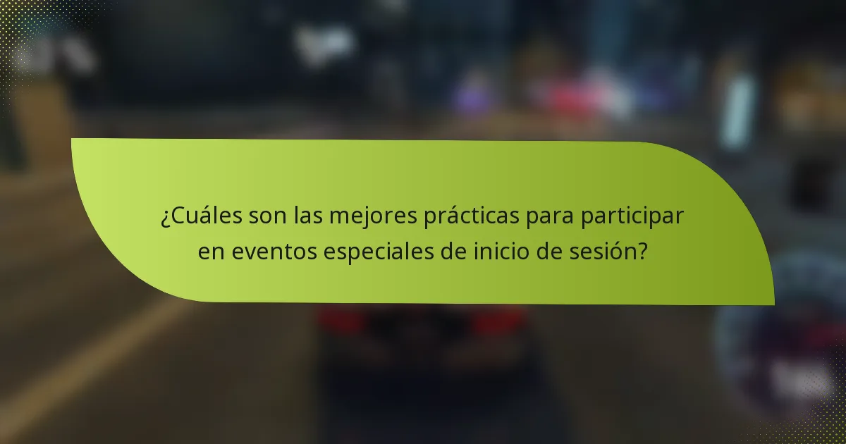 ¿Cuáles son las mejores prácticas para participar en eventos especiales de inicio de sesión?