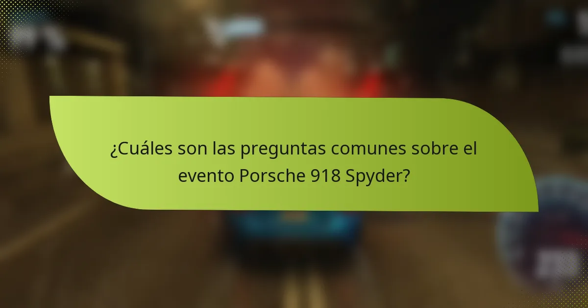 ¿Cuáles son las preguntas comunes sobre el evento Porsche 918 Spyder?