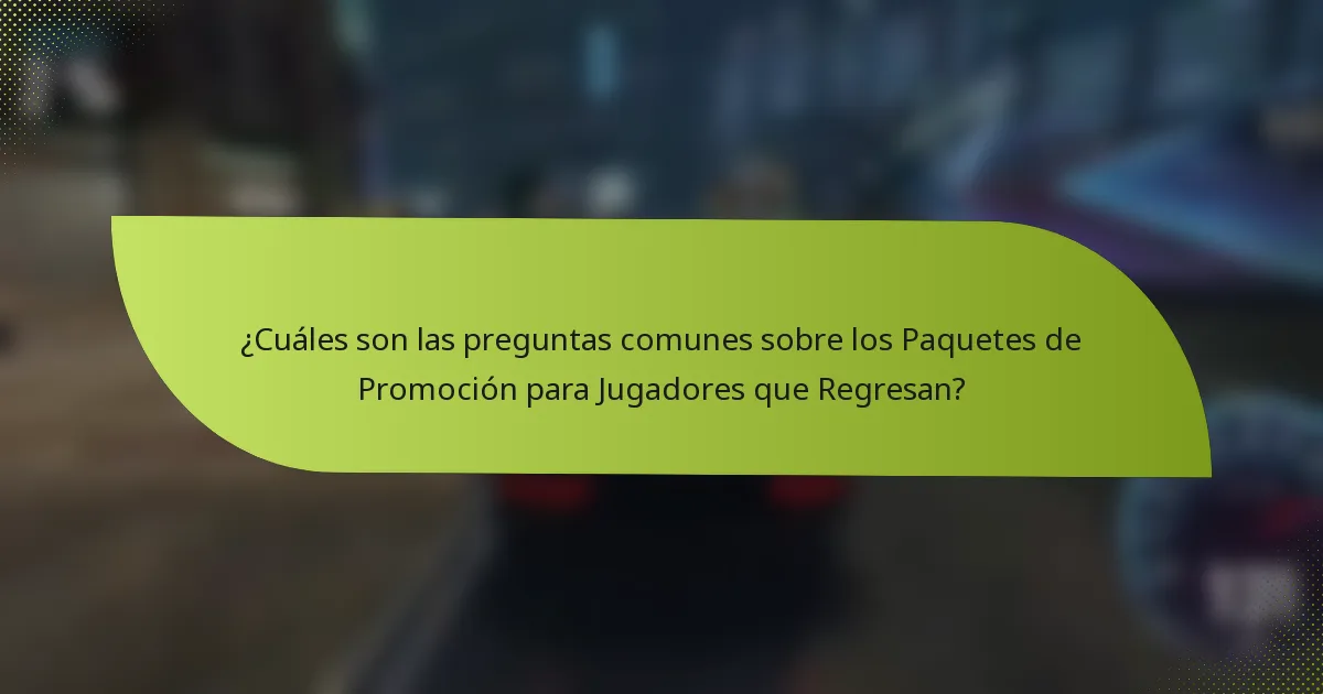 ¿Cuáles son las preguntas comunes sobre los Paquetes de Promoción para Jugadores que Regresan?