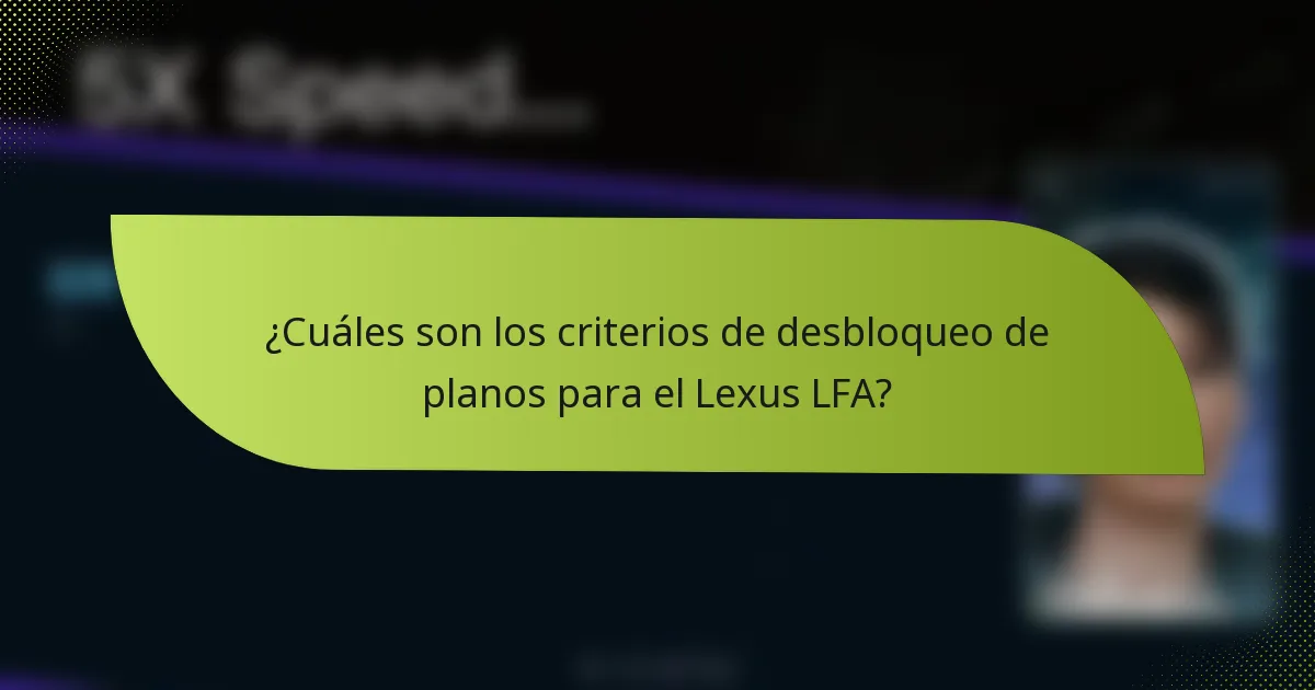 ¿Cuáles son los criterios de desbloqueo de planos para el Lexus LFA?