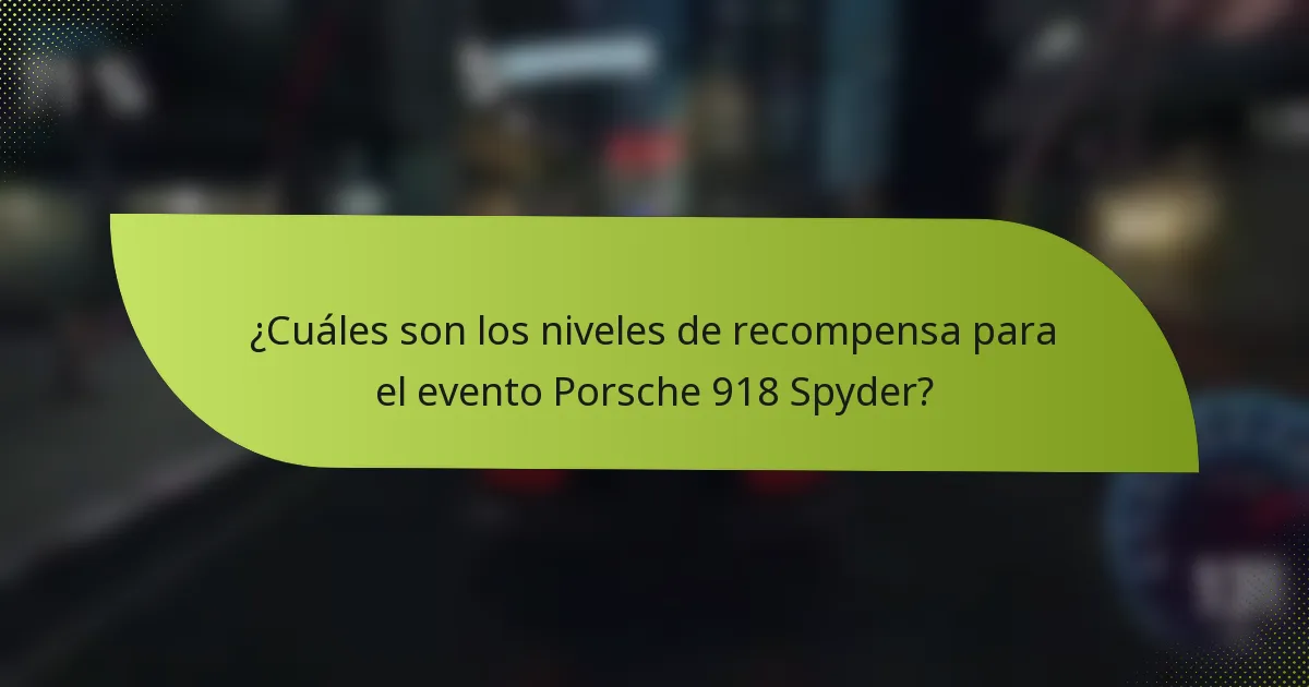 ¿Cuáles son los niveles de recompensa para el evento Porsche 918 Spyder?