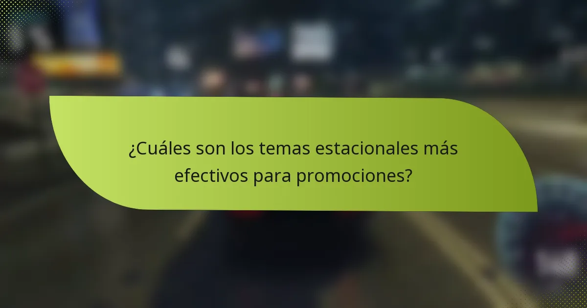 ¿Cuáles son los temas estacionales más efectivos para promociones?