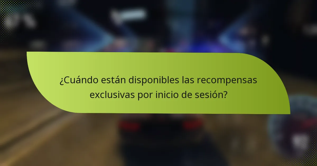 ¿Cuándo están disponibles las recompensas exclusivas por inicio de sesión?