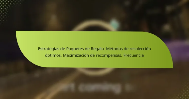 Estrategias de Paquetes de Regalo: Métodos de recolección óptimos, Maximización de recompensas, Frecuencia