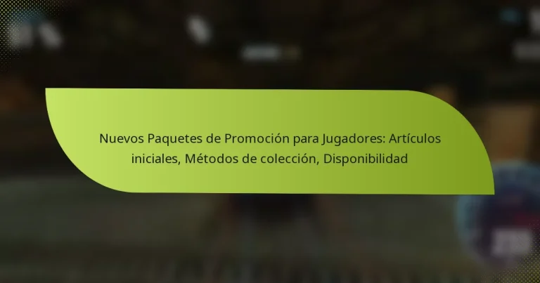 Nuevos Paquetes de Promoción para Jugadores: Artículos iniciales, Métodos de colección, Disponibilidad