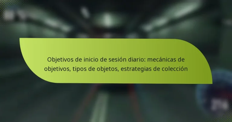 Objetivos de inicio de sesión diario: mecánicas de objetivos, tipos de objetos, estrategias de colección