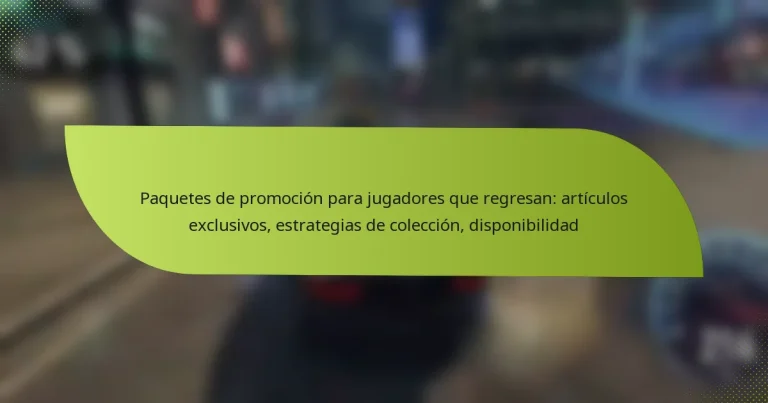 Paquetes de promoción para jugadores que regresan: artículos exclusivos, estrategias de colección, disponibilidad