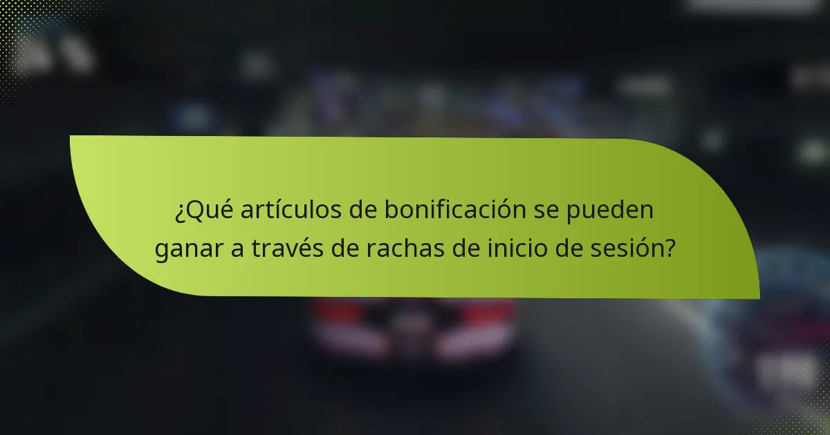 ¿Qué artículos de bonificación se pueden ganar a través de rachas de inicio de sesión?