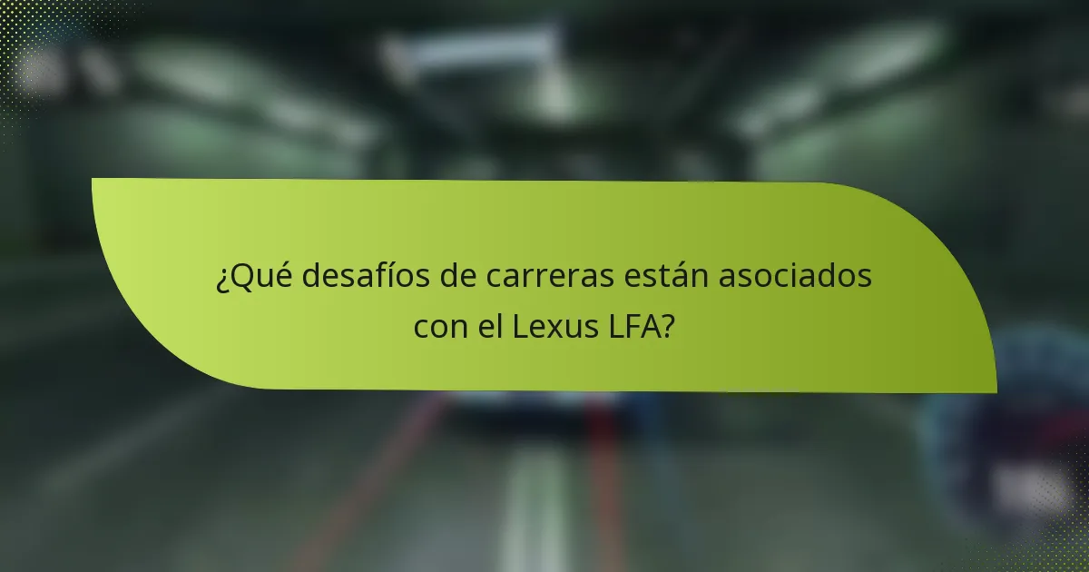 ¿Qué desafíos de carreras están asociados con el Lexus LFA?