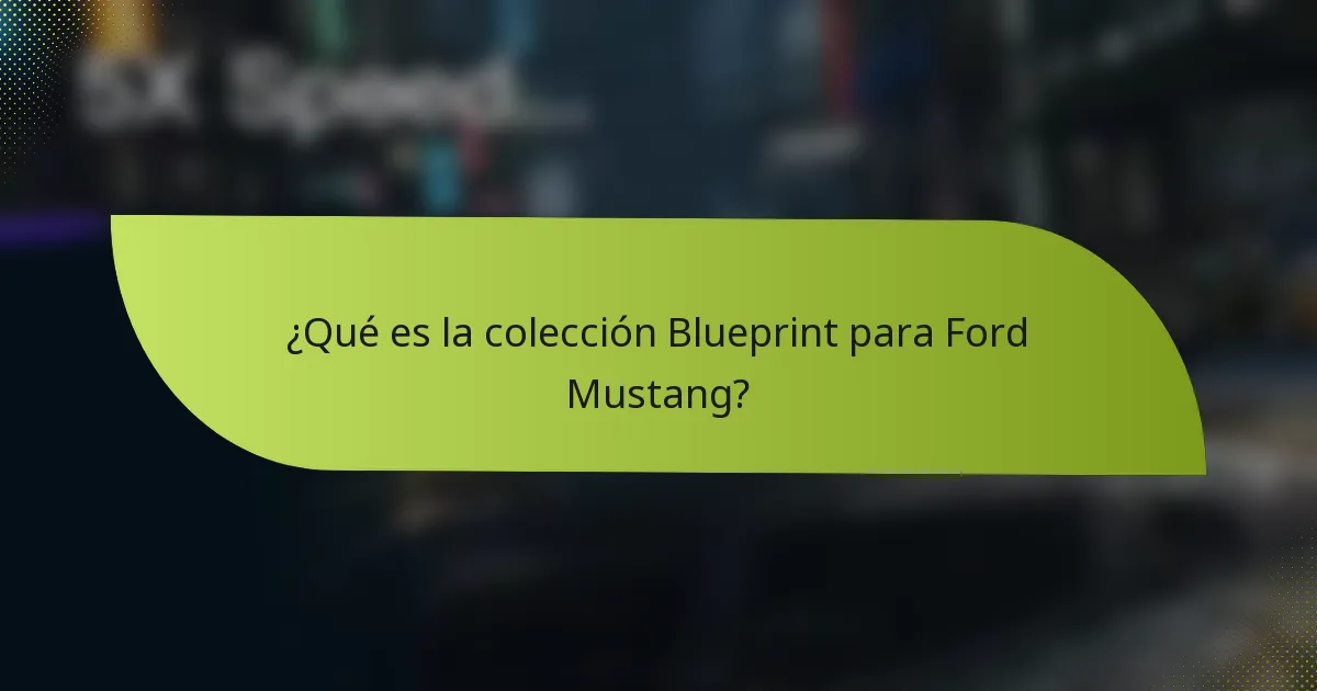 ¿Qué es la colección Blueprint para Ford Mustang?