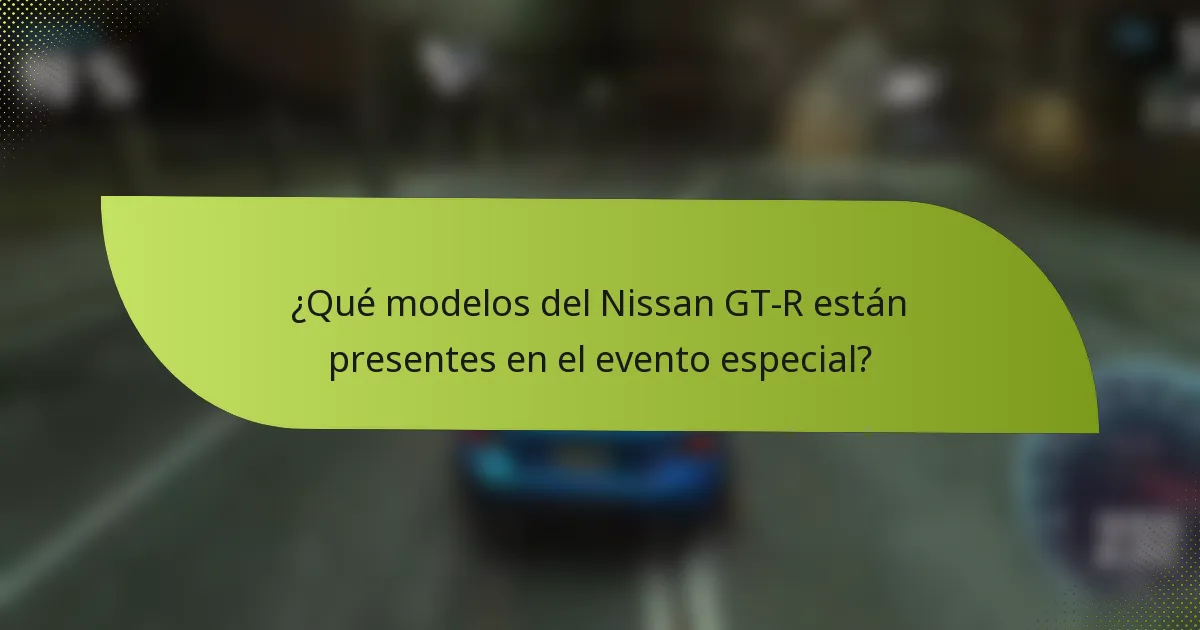 ¿Qué modelos del Nissan GT-R están presentes en el evento especial?