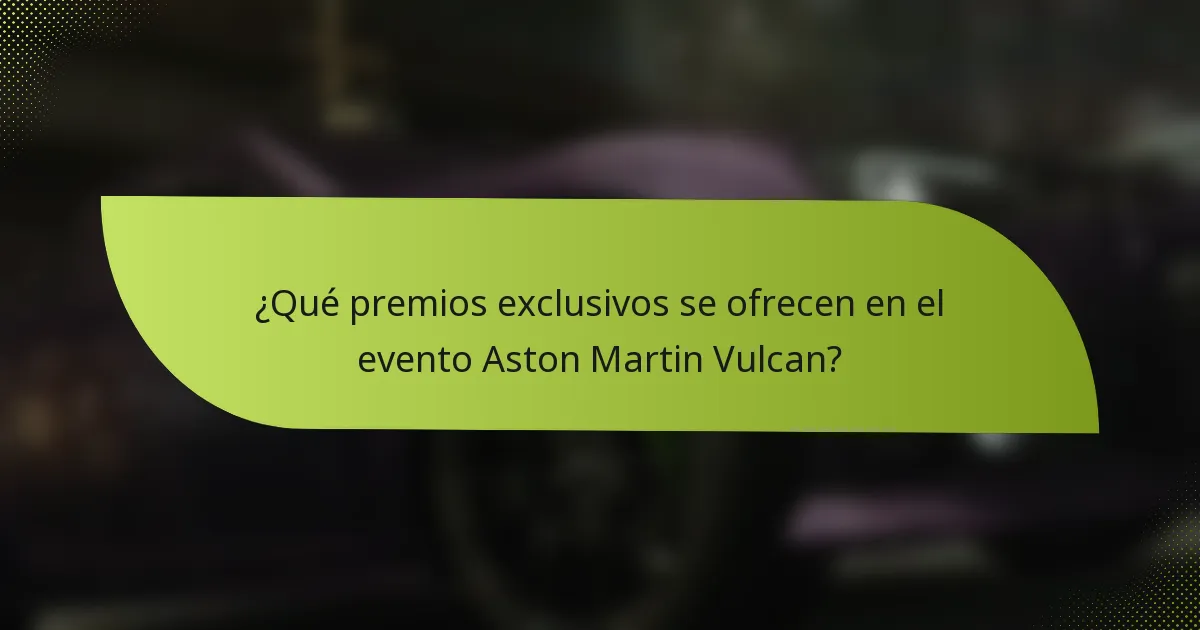 ¿Qué premios exclusivos se ofrecen en el evento Aston Martin Vulcan?