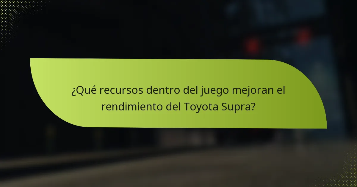 ¿Qué recursos dentro del juego mejoran el rendimiento del Toyota Supra?