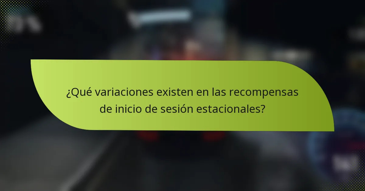 ¿Qué variaciones existen en las recompensas de inicio de sesión estacionales?
